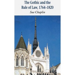 The Gothic and the Rule of the Law, 1764-1820 - by  Sue Chaplin (Hardcover) - 1 of 1