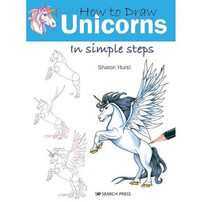 How to Draw Unicorns in Simple Steps - by  Sharon Hurst (Paperback)