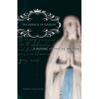 The Miracle of Lourdes - by  John Lochran (Paperback)