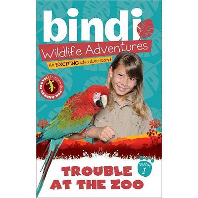 Trouble at the Zoo - (Bindi's Wildlife Adventures) by  Bindi Irwin & Chris Kunz (Paperback)