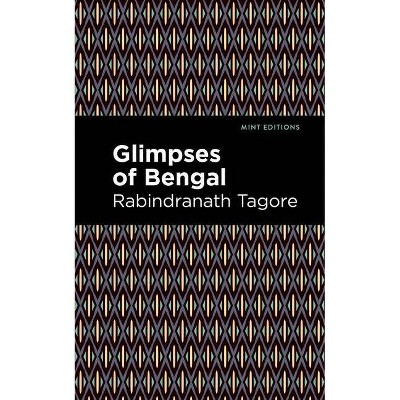 Glimpses of Bengal - (Mint Editions) by  Rabindranath Tagore (Paperback)