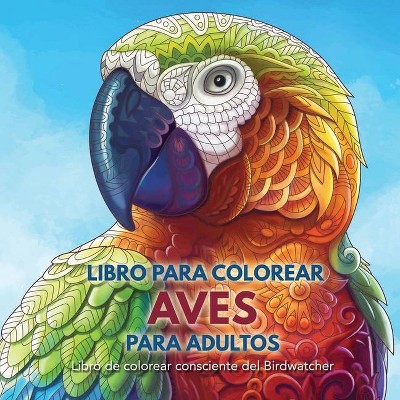 Libro para Colorear Aves para Adultos - by  Adult Coloring Books (Paperback)