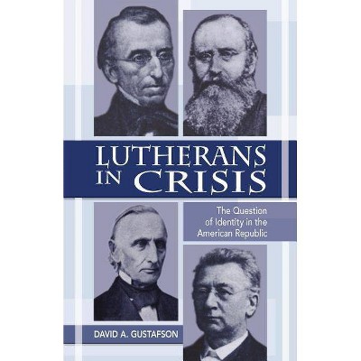 Lutherans in Crisis Op - by  David a Gustafson (Paperback)