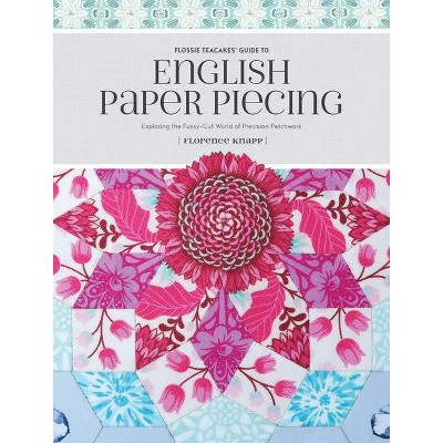 Flossie Teacakes' Guide to English Paper Piecing - by  Florence Knapp (Paperback)