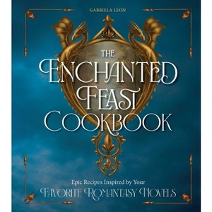 The Enchanted Feast Cookbook - by  Gabriela Leon (Hardcover) - 1 of 1