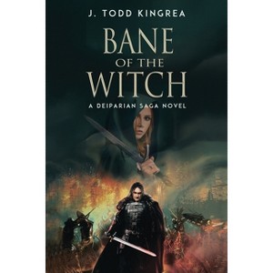 Bane of the Witch - (The Deiparian Saga) by  J Todd Kingrea (Paperback) - 1 of 1