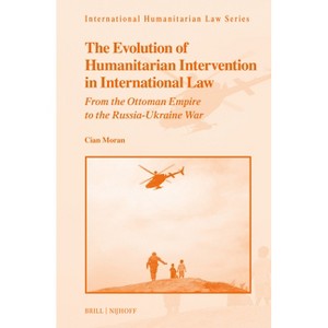 The Evolution of Humanitarian-Intervention in International Law - (International Humanitarian Law) by  Cian Moran (Hardcover) - 1 of 1