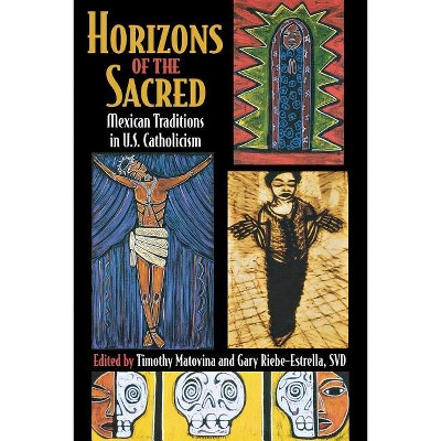 Horizons of the Sacred - (Cushwa Center Studies of Catholicism in Twentieth-Century Am) by  Timothy Matovina & Gary Riebe-Estrella (Paperback)