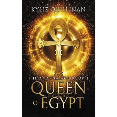 Queen of Egypt (Hardback Version) - (The Amarna Age) by  Kylie Quillinan (Hardcover)