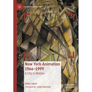 New York Animation 1966-1999 - (Palgrave Animation) by  Robby Gilbert (Hardcover) - 1 of 1