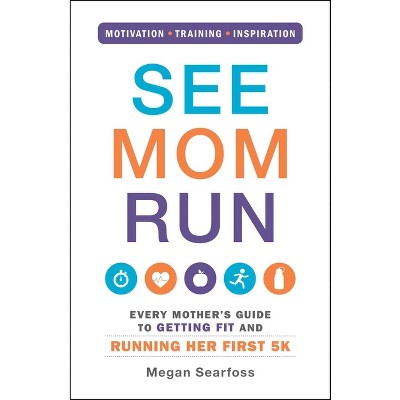 See Mom Run - by  Megan Searfoss (Paperback)