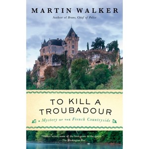 To Kill a Troubadour - (Bruno, Chief of Police) by  Martin Walker (Paperback) - 1 of 1