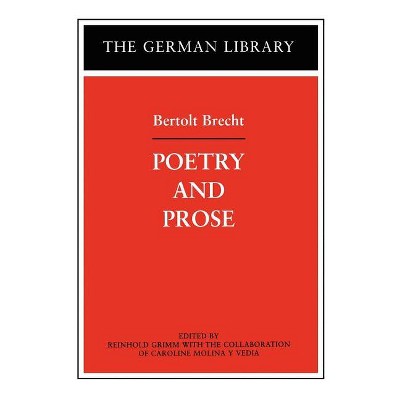 Poetry and Prose: Bertolt Brecht - by  Reinhold Grimm (Paperback)