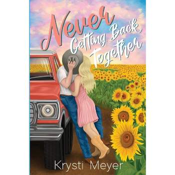Never Getting Back Together - by  Krysti Meyer (Paperback)