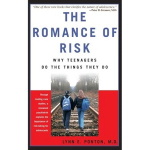 The Romance of Risk - (Why Teenagers Do the Things They Do) by  Lynn E Ponton (Paperback) - 1 of 1