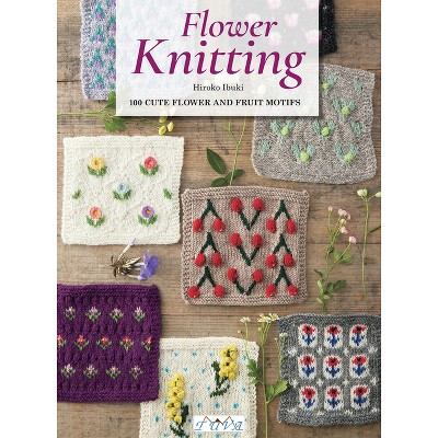 Flower Knitting - by  Hiroko Ibuki (Paperback)