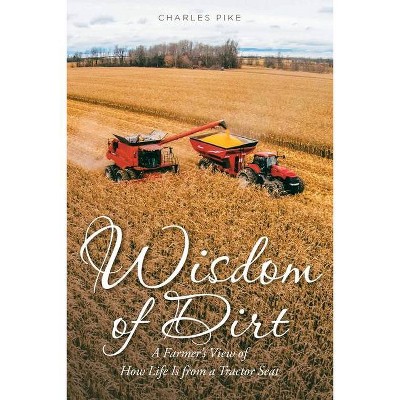 Wisdom of Dirt - by  Charles Pike (Paperback)