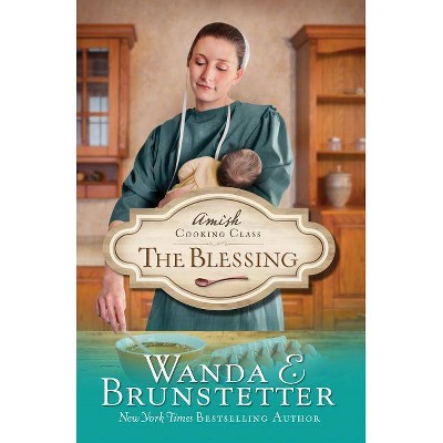 The Blessing - (Amish Cooking Class) by  Wanda E Brunstetter (Paperback)