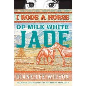 I Rode a Horse of Milk White Jade - by  Diane Wilson (Paperback) - 1 of 1