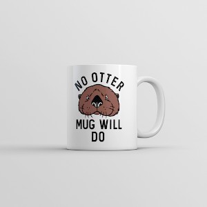 Crazy Dog T-Shirts No Otter Mug Will Do Cup Funny Sea Otter Joke Novelty Mug-11oz - 1 of 4
