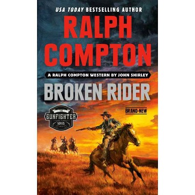 Ralph Compton Broken Rider - (Gunfighter) by  John Shirley & Ralph Compton (Paperback)