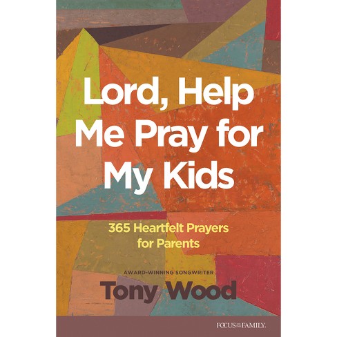 Lord, Help Me Pray For My Kids - By Tony Wood (paperback) : Target