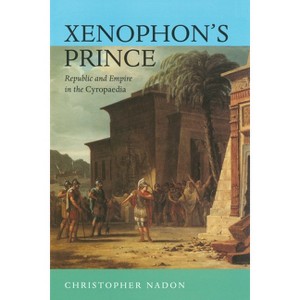 Xenophon's Prince - by  Christopher Nadon (Hardcover) - 1 of 1