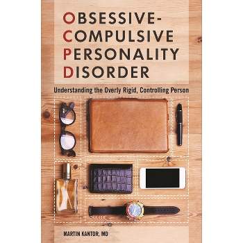 Obsessive-Compulsive Personality Disorder - by  Martin Kantor MD (Hardcover)