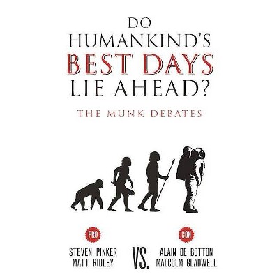 Do Humankind's Best Days Lie Ahead? - (Munk Debates) by  Steven Pinker & Matt Ridley & Alain De Botton & Malcom Gladwell (Paperback)