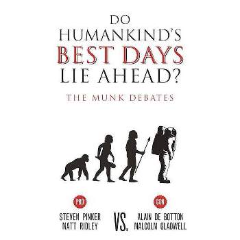 Do Humankind's Best Days Lie Ahead? - (Munk Debates) by  Steven Pinker & Matt Ridley & Alain De Botton & Malcolm Gladwell (Paperback)