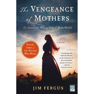 Vengeance of Mothers : The Journals of Margaret Kelly & Molly McGill - Reprint by Jim Fergus (Paperback) - 1 of 1