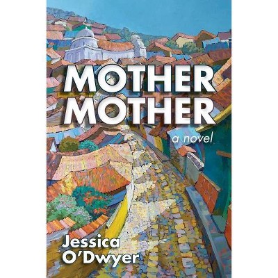 Mother Mother - by  Jessica O'Dwyer (Paperback)