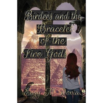 Birdees and the Bracelet of the Five Gods - by  Engy Donia (Paperback)