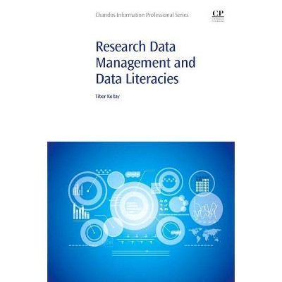 Research Data Management and Data Literacies - (Chandos Information Professional) by  Koltay Tibor (Paperback)