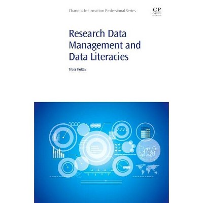 Research Data Management and Data Literacies - (Chandos Information Professional) by  Koltay Tibor (Paperback)