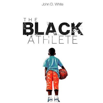 The Black Athlete - Large Print by  John D White (Paperback)