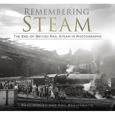 Remembering Steam - 2nd Edition by  Paul Hurley & Phil Braithwaite (Paperback)