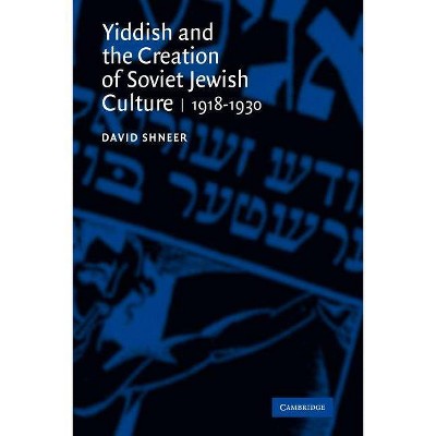  Yiddish and the Creation of Soviet Jewish Culture - by  David Shneer (Paperback) 