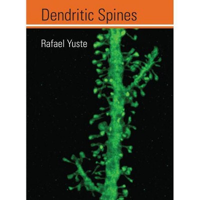 Dendritic Spines - (Mit Press) by  Rafael Yuste (Hardcover)