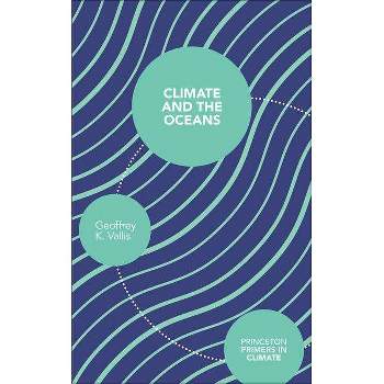 Climate and the Oceans - (Princeton Primers in Climate) by  Geoffrey K Vallis (Paperback)