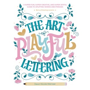 The Art of Playful Lettering - by  Dawn Nicole Warnaar (Hardcover) - 1 of 1