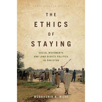 The Ethics of Staying - (South Asia in Motion) by  Mubbashir A Rizvi (Paperback)