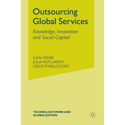 Outsourcing Global Services - (Technology, Work and Globalization) by  I Oshri & J Kotlarsky & L Willcocks (Paperback)
