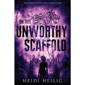 On This Unworthy Scaffold - (Shadow Players) by  Heidi Heilig (Paperback) - 1 of 1