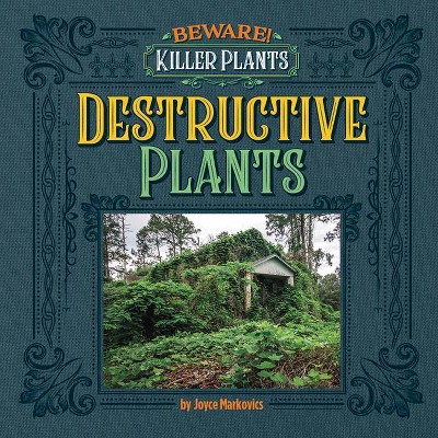 Destructive Plants - (Beware! Killer Plants) by  Joyce Markovics (Paperback)