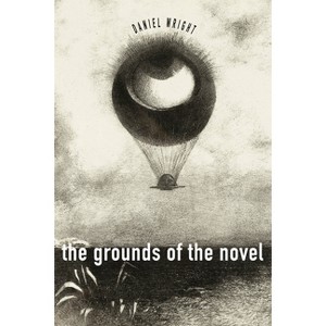The Grounds of the Novel - by  Daniel Wright (Paperback) - 1 of 1
