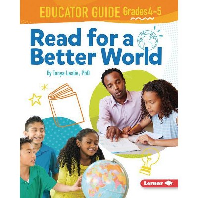 Read for a Better World (Tm) Educator Guide Grades 4-5 - (Read for a Better World (Tm) Educator Guides) by  Tonya Leslie (Paperback)