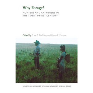 Why Forage? - (School for Advanced Research Advanced Seminar) by  Brian F Codding & Karen L Kramer (Paperback) - 1 of 1