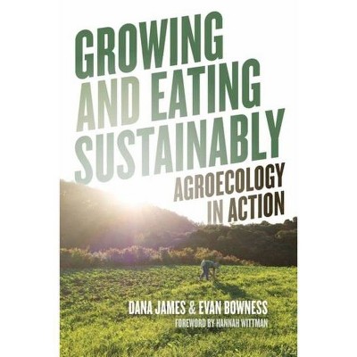 Growing and Eating Sustainably - by  Dana James & Evan Bowness (Paperback)