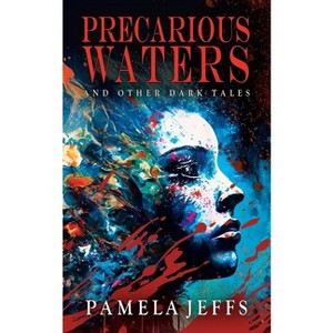 Precarious Waters and Other Dark Tales - by  Pamela Jeffs (Paperback) - 1 of 1